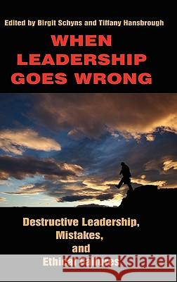 When Leadership Goes Wrong Destructive Leadership, Mistakes, and Ethical Failures (Hc) Schyns, Birgit 9781617350689 Information Age Publishing