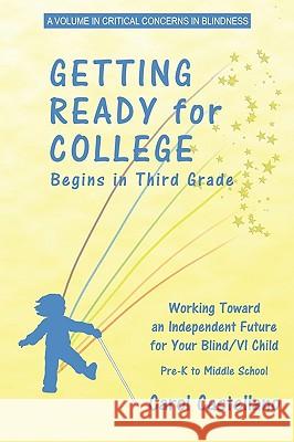 Getting Ready for College Begins in Third Grade: Working Toward an Independent Future for Your Blind/Visually Impaired Child (PB) Castellano, Carol 9781617350702 Information Age Publishing