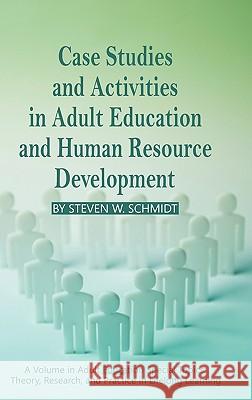 Case Studies and Activities in Adult Education and Human Resource Development (Hc) Schmidt, Steven W. 9781617350740