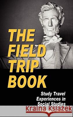 The Field Trip Book: Study Travel Experiences in Social Studies (Hc) Morris, Ronald V. 9781617350771