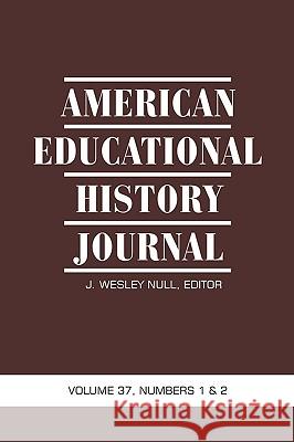 American Educational History Journal VOLUME 37, NUMBER 1 & 2 2010 (PB) J. Wesley Null 9781617351013
