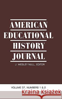 American Educational History Journal VOLUME 37, NUMBER 1 & 2 2010 (HC) J. Wesley Null 9781617351020