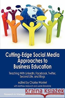Cutting-Edge Social Media Approaches to Business Education: Teaching with Linkedin, Facebook, Twitter, Second Life, and Blogs (PB) Wankel, Charles 9781617351167 Information Age Publishing