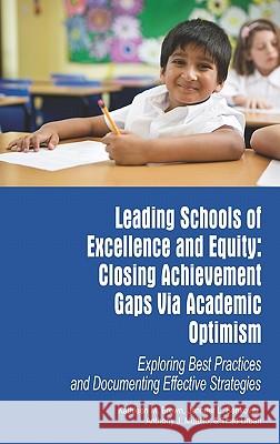 Leading Schools of Excellence and Equity: Closing Achievement Gaps Via Academic Optimism Exploring Best Practices and Documenting Effective Strategies Brown, Kathleen M. 9781617351204 Information Age Publishing