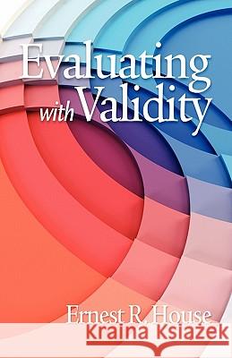 Evaluating with Validity (PB) House, Ernest R. 9781617351310 Information Age Publishing