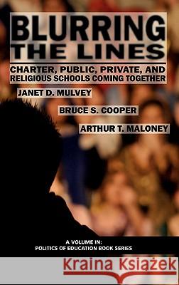 Blurring the Lines: Charter, Public Private and Religious Schools Come Together (Hc) Mulvey, Janet D. 9781617351457 Information Age Publishing