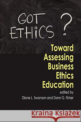 Toward Assessing Business Ethics Education Diane L. Swanson Dann G. Fisher 9781617351624 Information Age Publishing