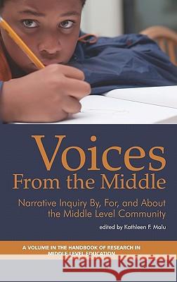 Voices from the Middle: Narrative Inquiry By, for and about the Middle Level Community (Hc) Malu, Kathleen F. 9781617351785 Information Age Publishing