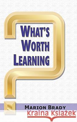 What's Worth Learning? (HC) Brady, Marion 9781617351952 Information Age Publishing