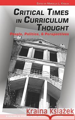 Critical Times in Curriculum Thought: People, Politics, and Perspectives (Hc) Kysilka, Marcella L. 9781617352287