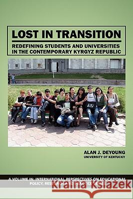 Lost in Transition: Redefining Students and Universities in the Contemporary Kyrgyz Republic DeYoung, Alan J. 9781617352300