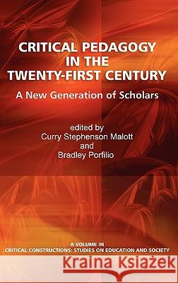 Critical Pedagogy in the Twenty-First Century: A New Generation of Scholars (Hc) Malott, Curry Stephenson 9781617353314