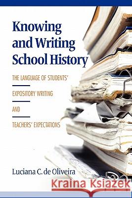 Knowing and Writing School History: The Language of Students' Expository Writing and Teachers' Expectations de Oliveira, Luciana C. 9781617353369