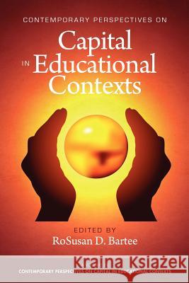 Contemporary Perspectives on Capital in Educational Contexts Rosusan D. Bartee M. Christopher Brow 9781617353635 Information Age Publishing