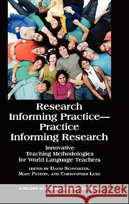 Research Informing Practice-Practice Informing Research: Innovative Teaching Methodologies for World Language Teachers (Hc) Schwarzer, David 9781617353918 Information Age Publishing