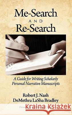 Me-Search and Re-Search: A Guide for Writing Scholarly Personal Narrative Manuscripts (Hc) Nash, Robert J. 9781617353949 Information Age Publishing
