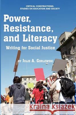 Power, Resistance and Literacy: Writing for Social Justice Gorlewski, Julie A. 9781617354052