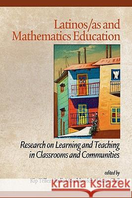Latinos/as and Mathematics Education: Research on Learning and Teaching in Classrooms and Communities Téllez, Kip 9781617354205 Information Age Publishing