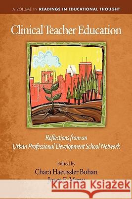 Clinical Teacher Education: Reflections from an Urban Professional Development School Network Bohan, Chara Haeussler 9781617354236 Information Age Publishing