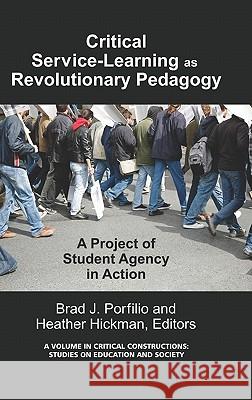 Critical-Service Learning as a Revolutionary Pedagogy: An International Project of Student Agency in Action (Hc) Porfilio, Brad J. 9781617354335