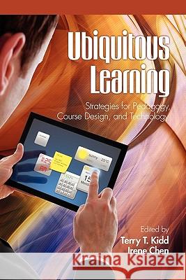 Ubiquitous Learning: Strategies for Pedagogy, Course Design, and Technology Kidd, Terry T. 9781617354359 Information Age Publishing