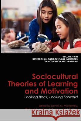 Sociocultural Theories of Learning and Motivation: Looking Back, Looking Forward McInerney, Dennis M. 9781617354380