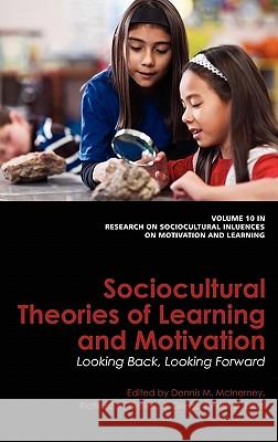 Sociocultural Theories of Learning and Motivation: Looking Back, Looking Forward (Hc) McInerney, Dennis M. 9781617354397