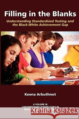 Filling in the Blanks: Understanding Standardized Testing and the Black Arbuthnot, Keena 9781617354410 Information Age Publishing