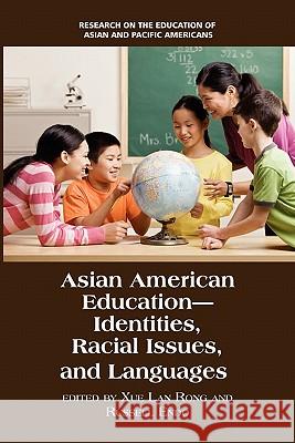 Asian American Education: Identities, Racial Issues, and Languages Rong, Xue Lan 9781617354618 Information Age Publishing