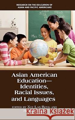 Asian American Education: Identities, Racial Issues, and Languages (Hc) Rong, Xue Lan 9781617354625 Information Age Publishing