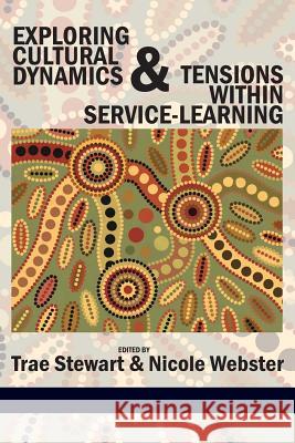 Exploring Cultural Dynamics and Tensions Within Service-Learning Stewart, Trae 9781617354649 Information Age Publishing