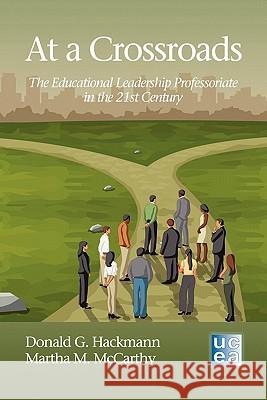 At a Crossroads: The Educational Leadership Professoriate in the 21st Century Hackmann, Donald G. 9781617354786 Information Age Publishing