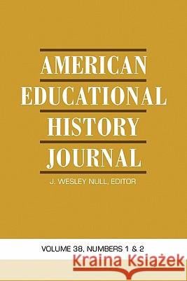 American Educational History Journal: Volume 38, Numbers 1 & 2 Null, J. Wesley 9781617355110