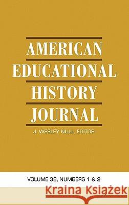 American Educational History Journal: Volume 38, Numbers 1 & 2 (Hc) Null, J. Wesley 9781617355127