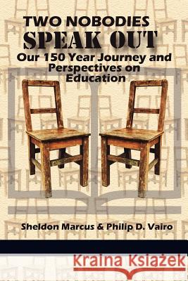 Two Nobodies Speak Out: Our 150 Year Journey and Perspectives on Education Marcus, Sheldon 9781617355325 Information Age Publishing