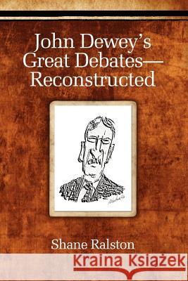 John Dewey's Great Debates-Reconstructed Ralston, Shane 9781617355356