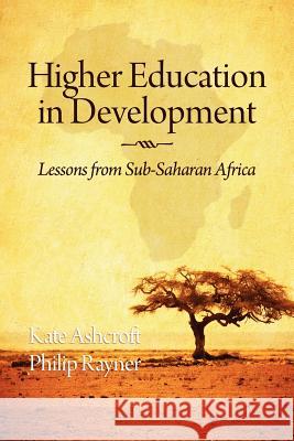 Higher Education in Development: Lessons from Sub Saharan Africa Ashcroft, Kate 9781617355417