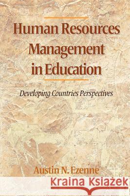 Human Resources Management in Education: Developing Countries Perspectives Ezenne, Austin 9781617355585 Information Age Publishing