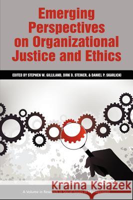 Emerging Perspectives on Organizational Justice and Ethics Stephen W. Gilliland Dirk D. Steiner Daniel P. Skarlicki 9781617355813