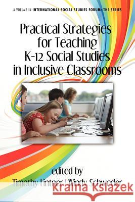 Practical Strategies for Teaching K-12 Social Studies in Inclusive Classrooms Timothy Lintner Windy Schweder  9781617355875 Information Age Publishing