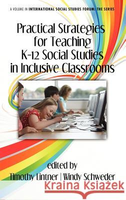 Practical Strategies for Teaching K-12 Social Studies in Inclusive Classrooms (Hc) Lintner, Timothy 9781617355882 Information Age Publishing