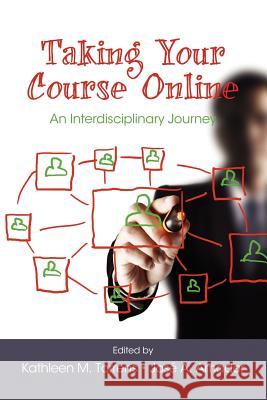 Taking Your Course Online: An Interdisciplinary Journey Torrens, Kathleen M. 9781617355936 Information Age Publishing