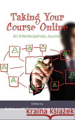 Taking Your Course Online: An Interdisciplinary Journey (Hc) Torrens, Kathleen M. 9781617355943 Information Age Publishing