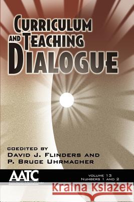 Curriculum and Teaching Dialogue Volume 13, Numbers 1 & 2 Flinders, David J. 9781617356056 Information Age Publishing
