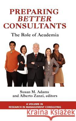 Preparing Better Consultants: The Role of Academia (Hc) Adams, Susan 9781617356155 Information Age Publishing