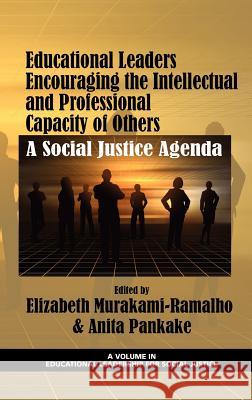 Educational Leaders Encouraging the Intellectual and Professional Capacity of Others: A Social Justice Agenda (Hc) Murakami-Ramalho, Elizabeth 9781617356247