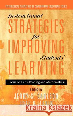 Instructional Strategies for Improving Students' Learning: Focus on Early Reading and Mathematics (Hc) Carlson, Jerry S. 9781617356308 Information Age Publishing