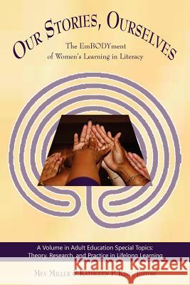 Our Stories, Ourselves: The Embodyment of Women's Learning in Literacy Miller, Mev 9781617356384 Information Age Publishing