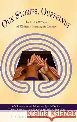 Our Stories, Ourselves: The Embodyment of Women's Learning in Literacy (Hc) Miller, Mev 9781617356391 Information Age Publishing