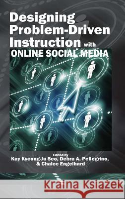 Designing Problem-Driven Instruction with Online Social Media (Hc) Seo, Kay Kyeong 9781617356452 Information Age Publishing